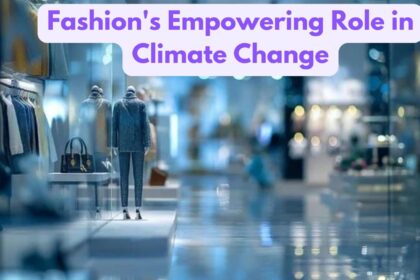 Fashion's Empowering Role in Climate Change