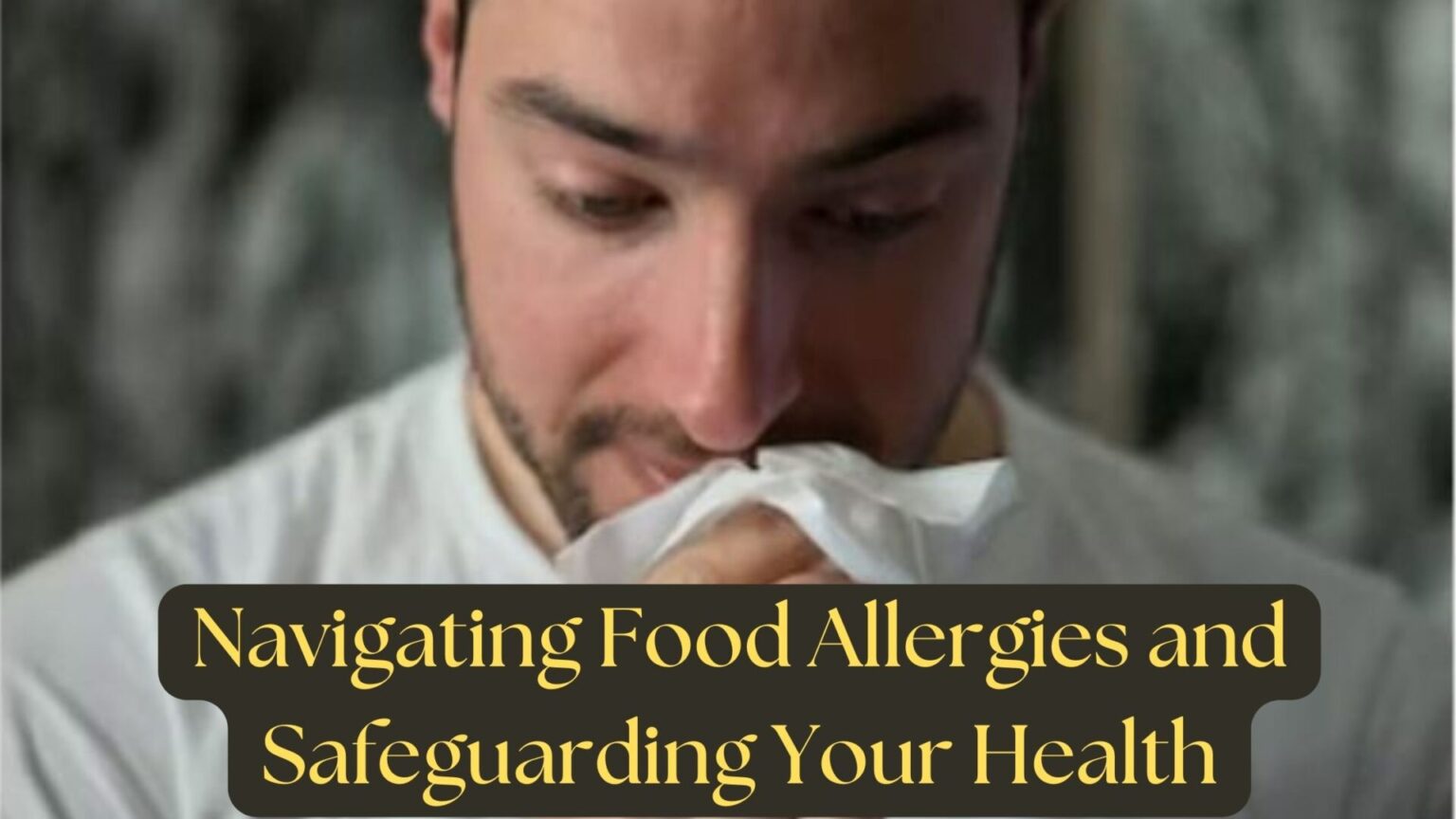Navigating Food Allergies and Safeguarding Your Health