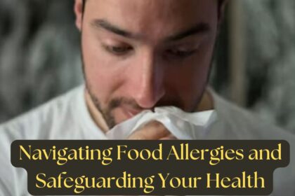 Navigating Food Allergies and Safeguarding Your Health