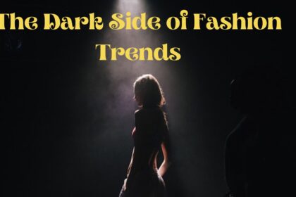 The Dark Side of Fashion Trends