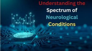 Understanding the Spectrum of Neurological Conditions