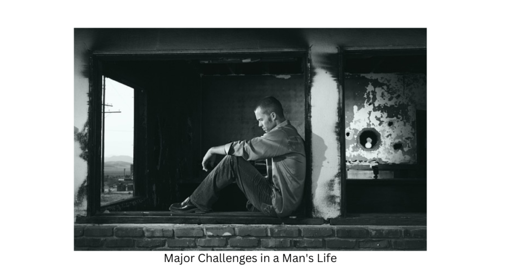  Major Challenges in a Man's Life