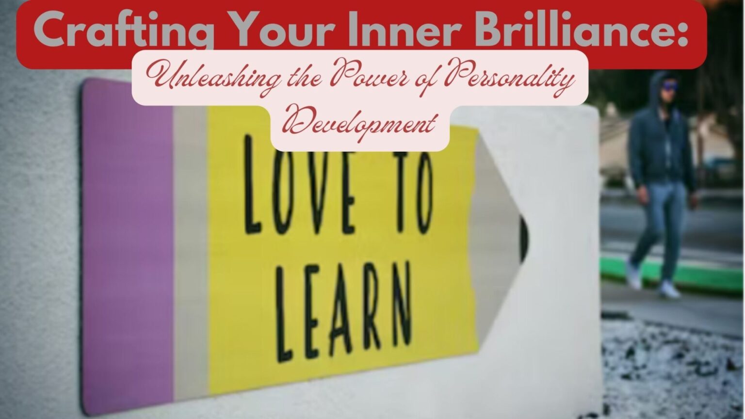 Crafting Your Inner Brilliance: Unleashing the Power of Personality Development