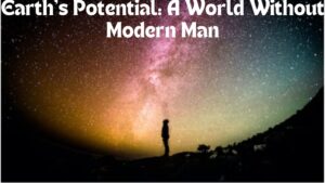 Earth's Potential: A World Without Modern Man