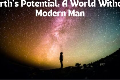 Earth's Potential: A World Without Modern Man
