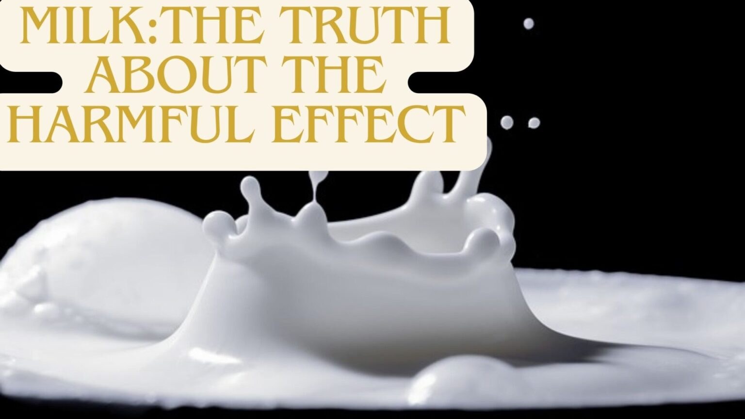 milk:the truth about the harmful effect