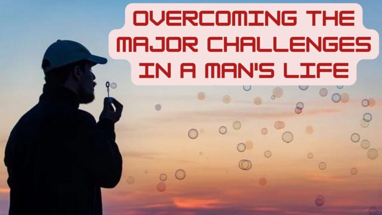 The Major Challenges in a Man’s Life