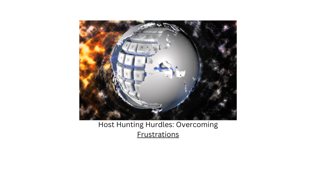 Host Hunting Hurdles: Overcoming Frustrations