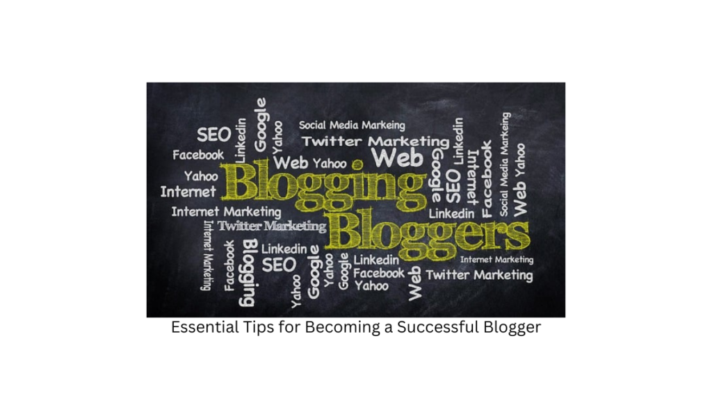 Essential Tips for Becoming a Successful Blogger: Key Things to Keep in Mind