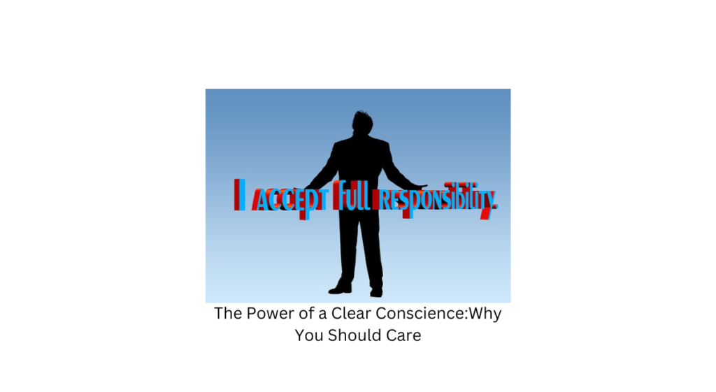 The Power of a Clear Conscience: Why You Should Care