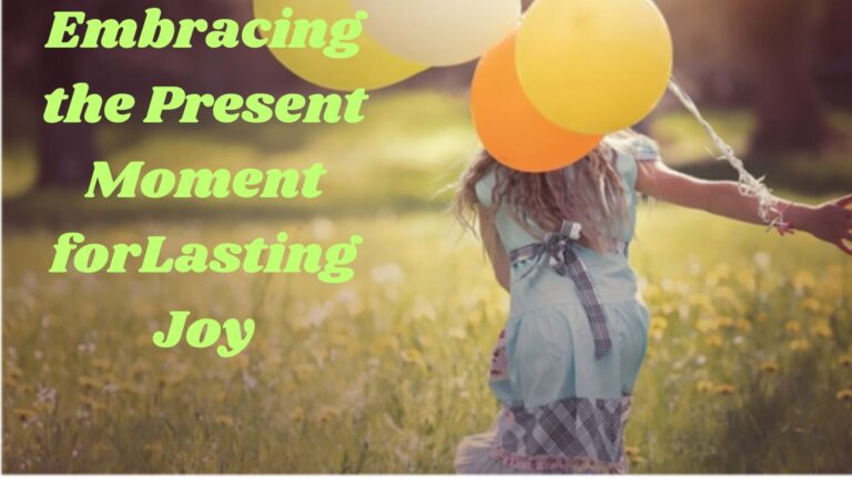 Embracing the Present Moment for Lasting Joy