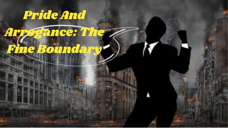 Pride And Arrogance: The Fine Boundary