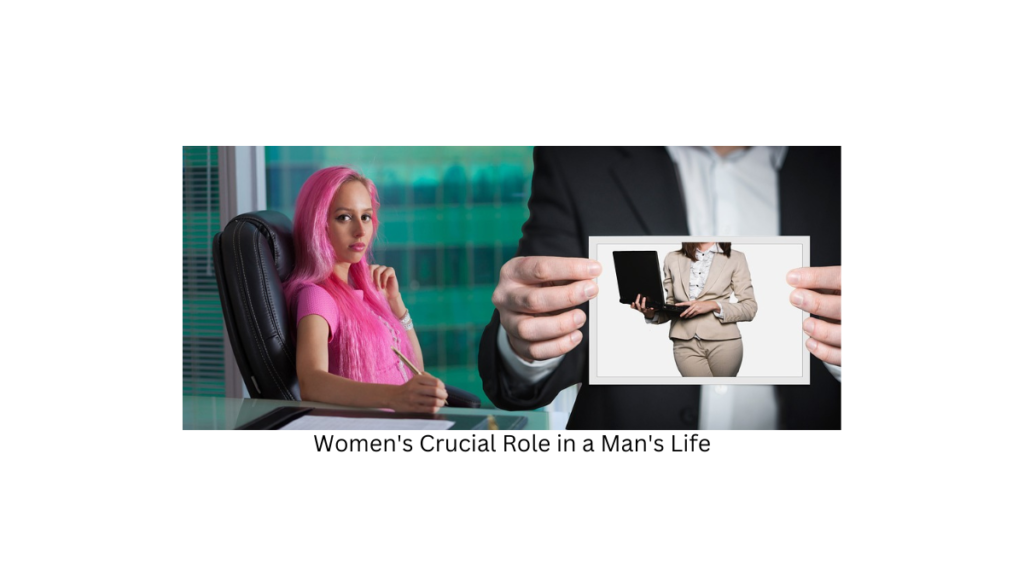 Women's Crucial Role in a Man's Life