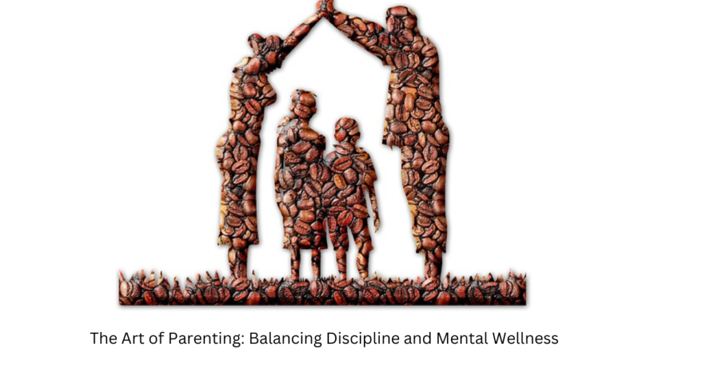  The Art of Parenting: Balancing Discipline and Mental Wellness