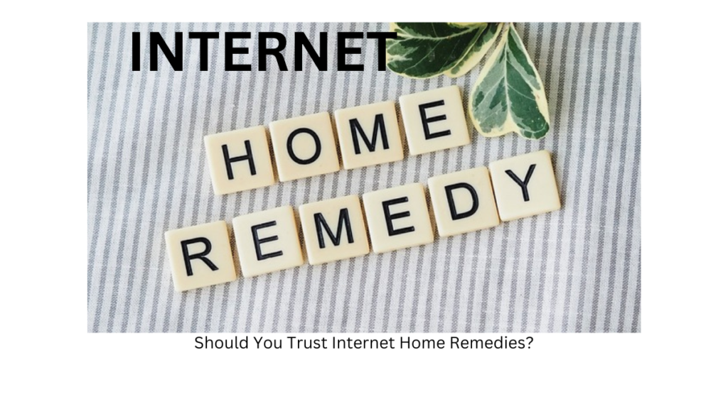 Should You Trust Internet Home Remedies?