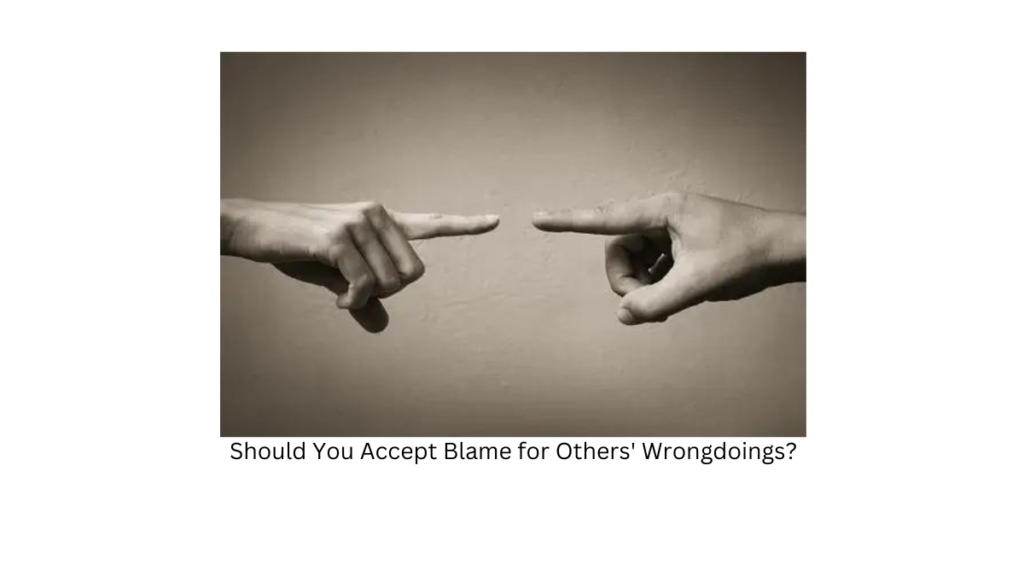 Should You Accept Blame for Others' Wrongdoings