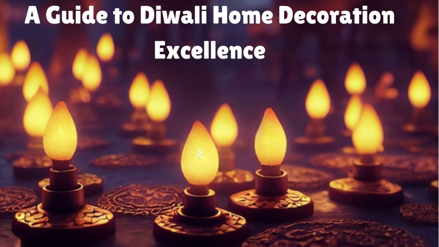 A Guide to Diwali Home Decoration Excellence