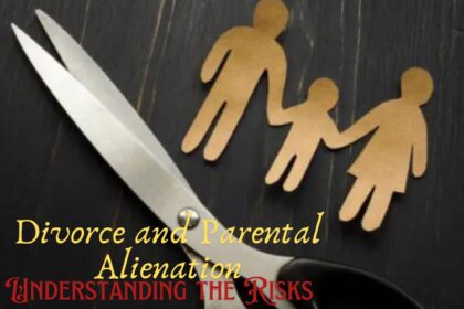 Divorce and Parental Alienation: Understanding the Risks