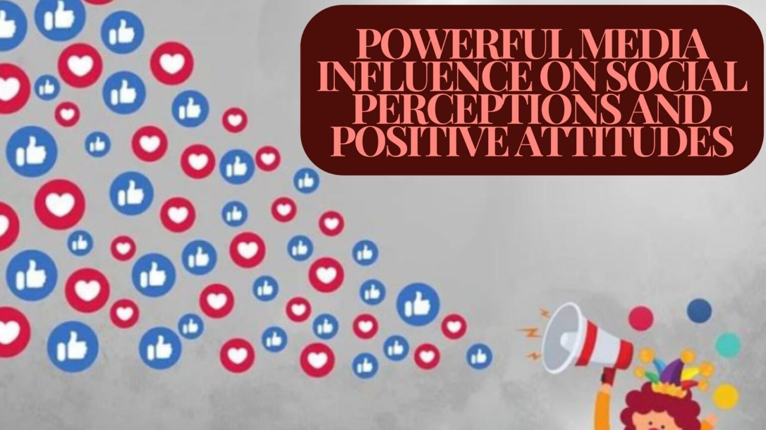 Powerful Media Influence on Social Perceptions and positive Attitudes