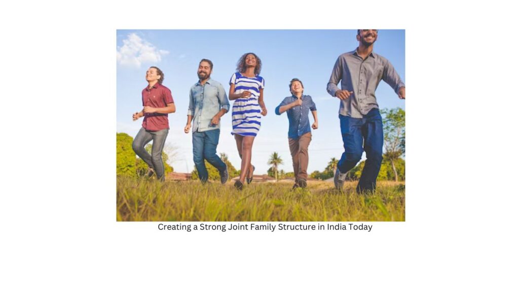 Creating a Strong Joint Family Structure in India Today