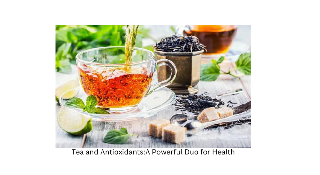 Tea and Antioxidants: A Powerful Duo for Health