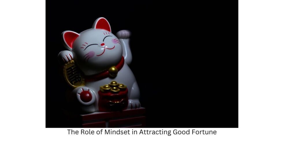 The Role of Mindset in Attracting Good Fortune