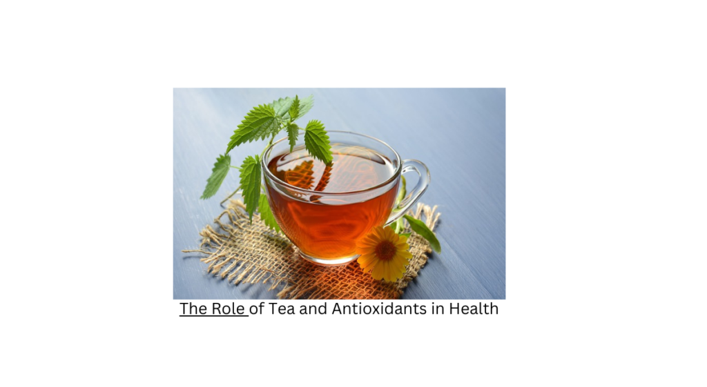 The Role of Tea and Antioxidants in Health