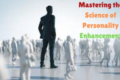 Mastering the Science of Personality Enhancement