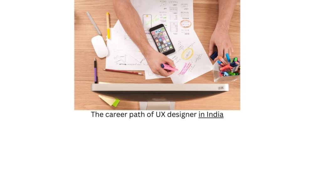 The career path of a UX (User Experience) designer in India typically involves several key stages of development. While individual experiences may vary, here's a general overview of the common career progression for a UX designer in India: