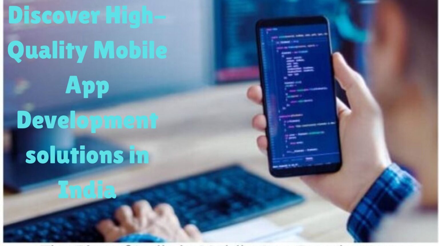 Discover High-Quality Mobile App Development solutions in India