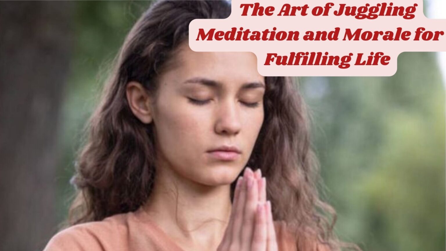 The Art of Juggling Meditation and Morale for a Fulfilling Life