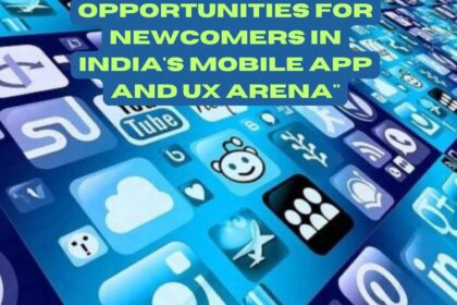 Opportunities for Newcomers in India's Mobile App and UX Arena"