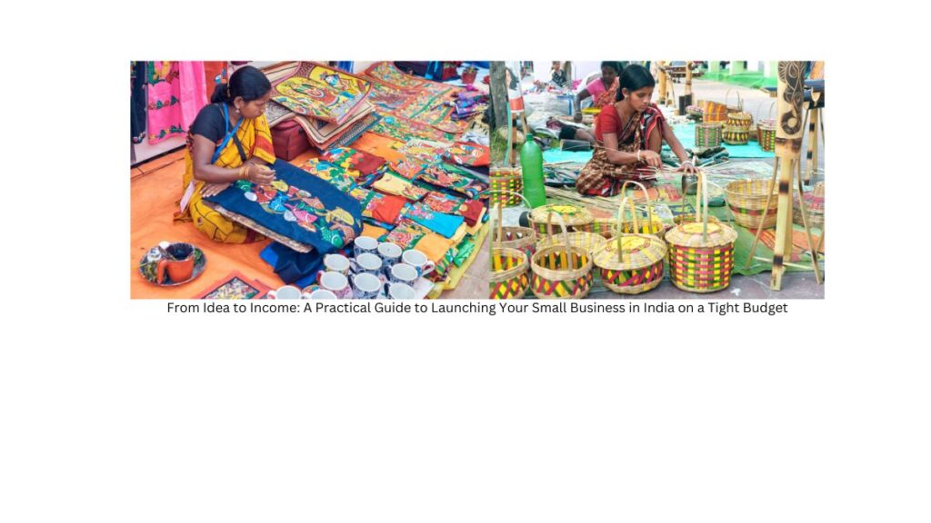 "From Idea to Income: A Practical Guide to Launching Your Small Business in India on a Tight Budget