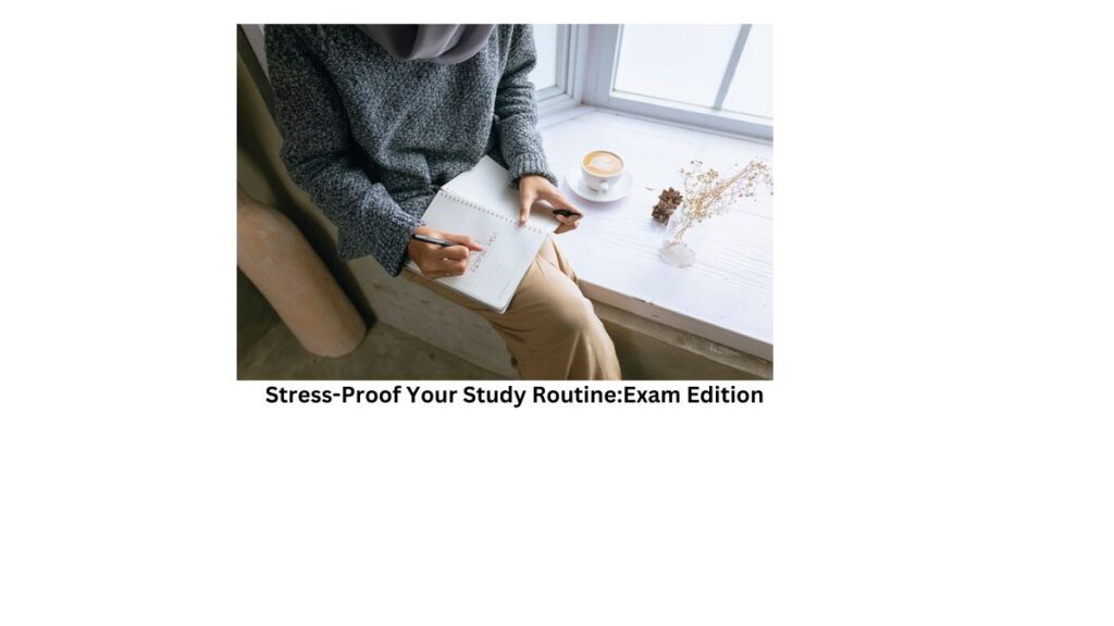 Stress-Proof Your Study Routine: Exam Edition