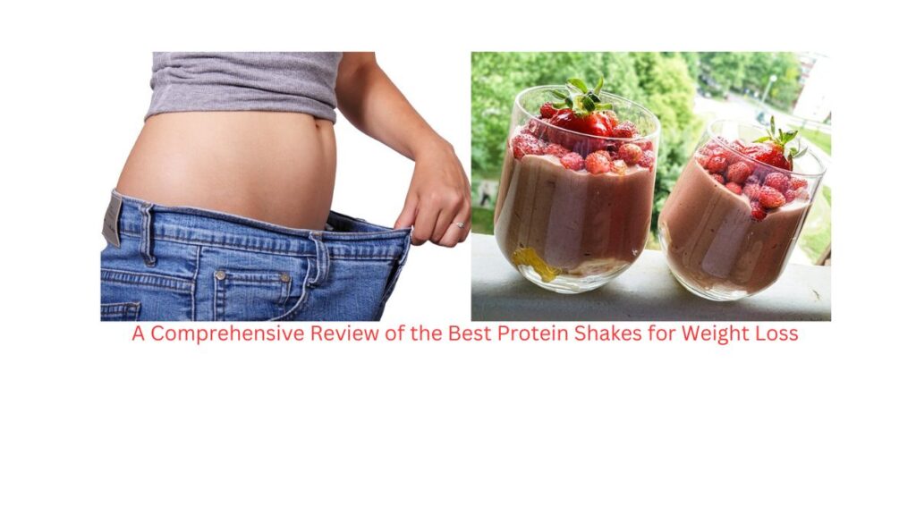 Trimming the Fat: A Comprehensive Review of the Best Protein Shakes for Weight Loss