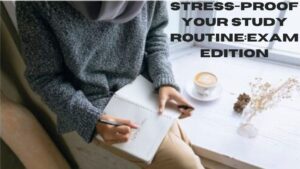 Stress-Proof Your Study Routine:Exam Edition