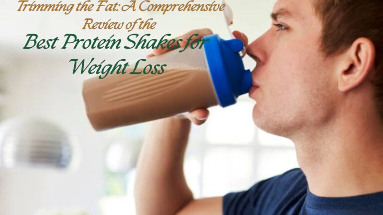 A Comprehensive Review of the Best Protein Shakes for Weight Loss