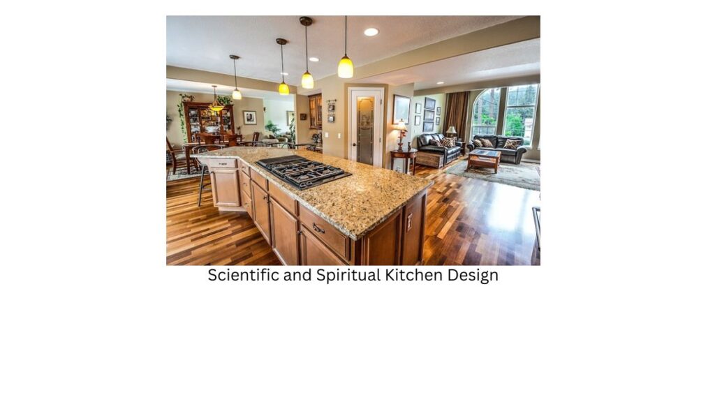 Scientific and Spiritual Kitchen Design: Crafting Culinary Spaces with Wisdom