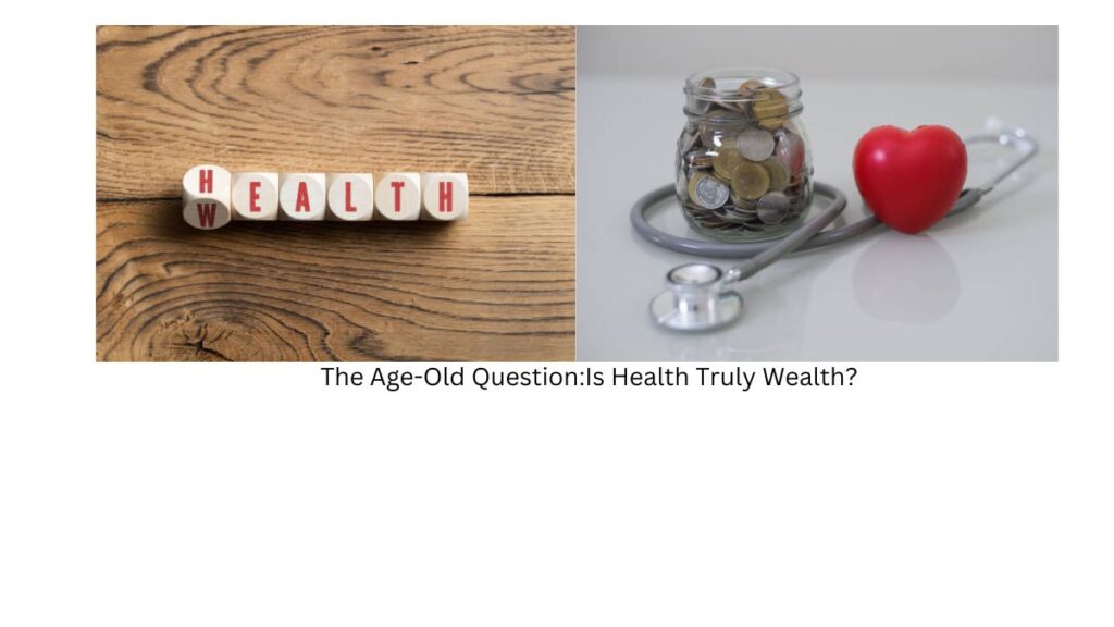 The Age-Old Question: Is Health Truly Wealth?