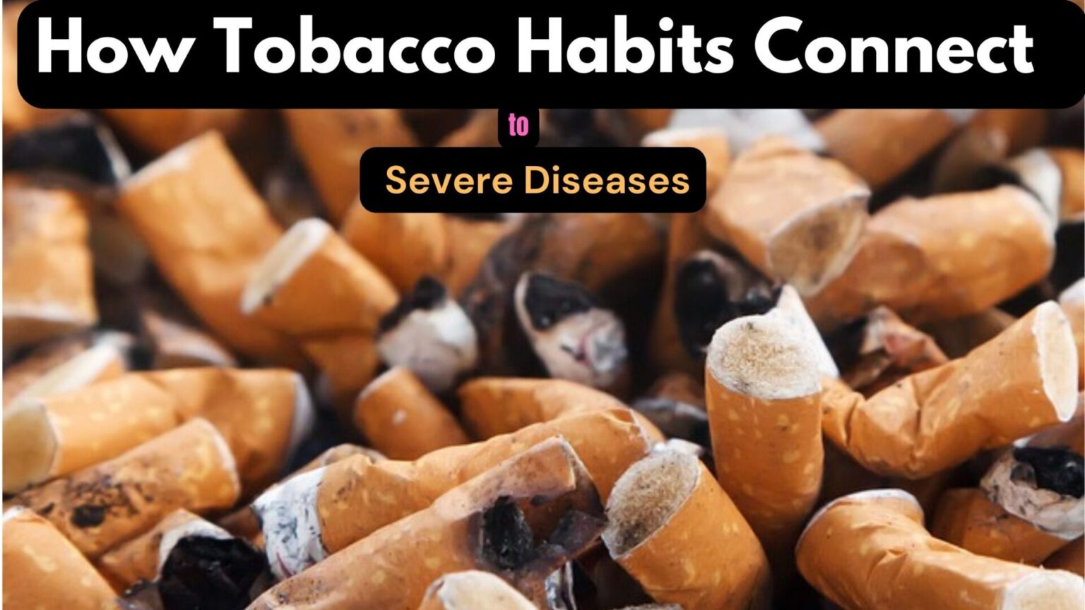 How Tobacco Habits Connect to Severe Diseases