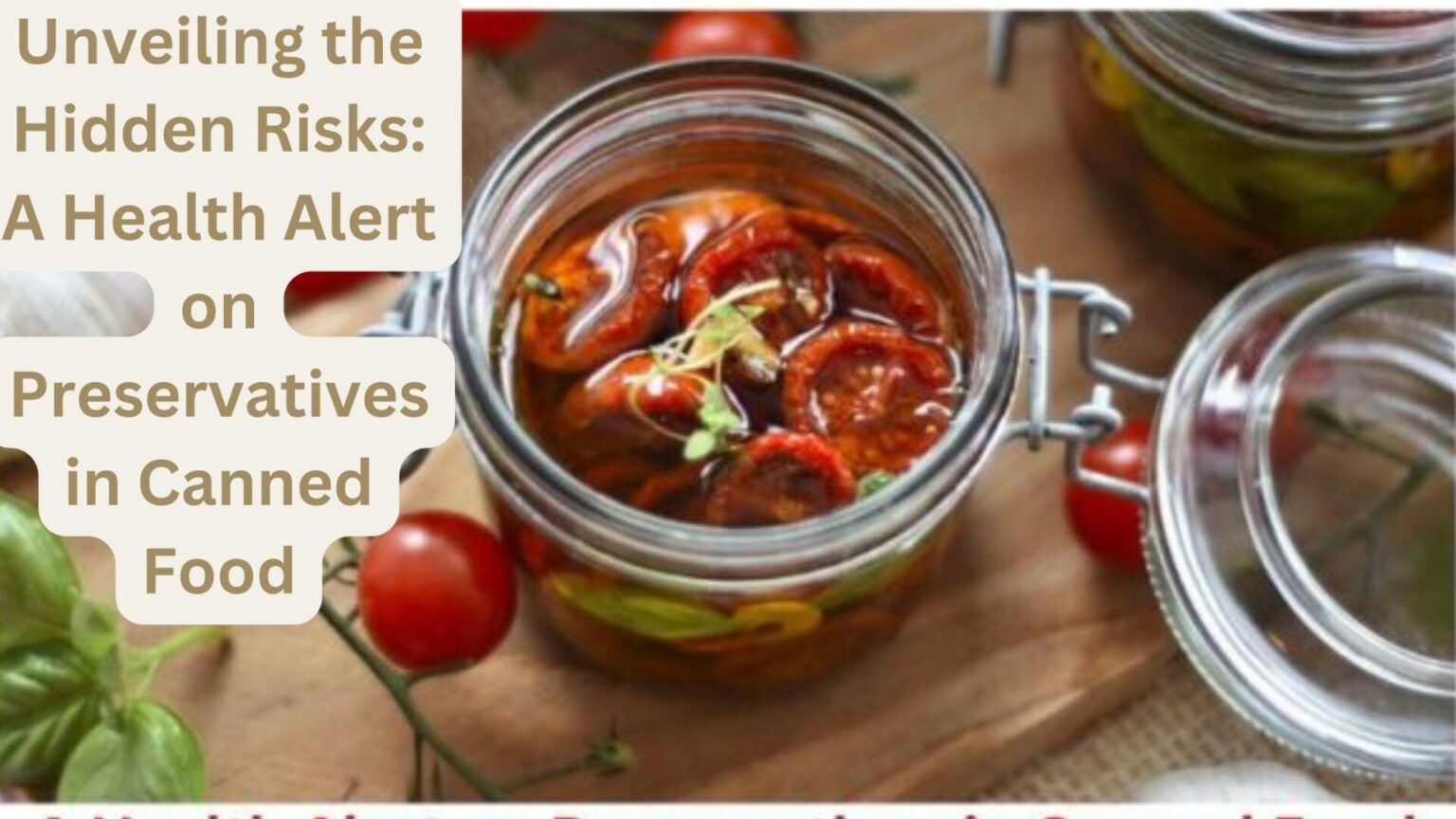 Unveiling the Hidden Risks: A Health Alert on Preservatives in Canned Food