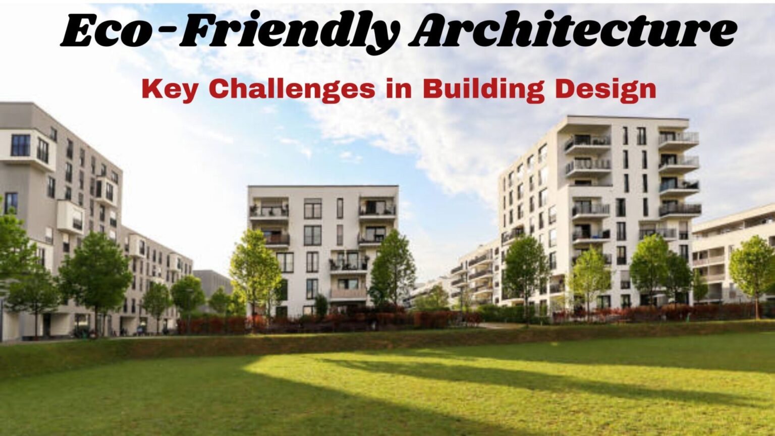 Eco-Friendly Architecture: Key Challenges in Building Design