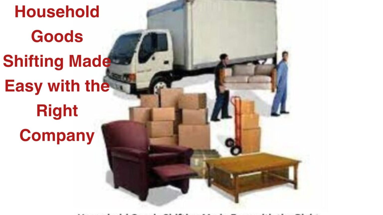 Household Goods Shifting Made Easy with the Right Company
