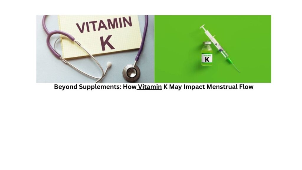 Beyond Supplements: How Vitamin K May Impact Menstrual Flow