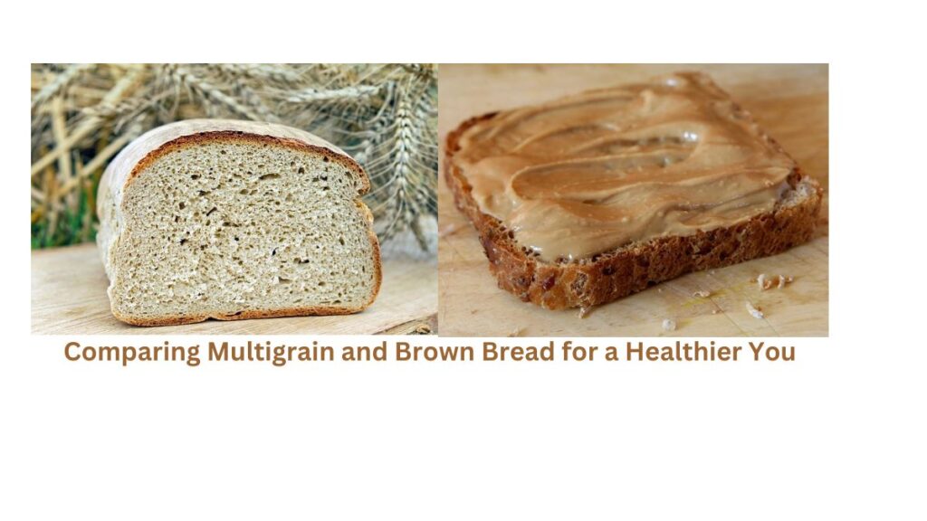  Comparing Multigrain and Brown Bread for a Healthier You