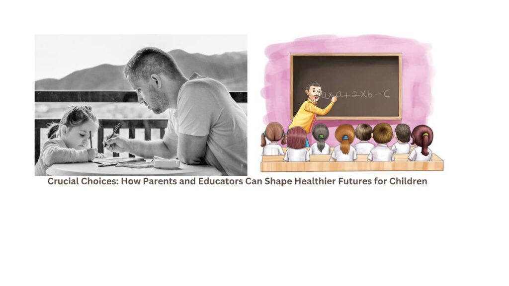 Crucial Choices: How Parents and Educators Can Shape Healthier Futures for Children