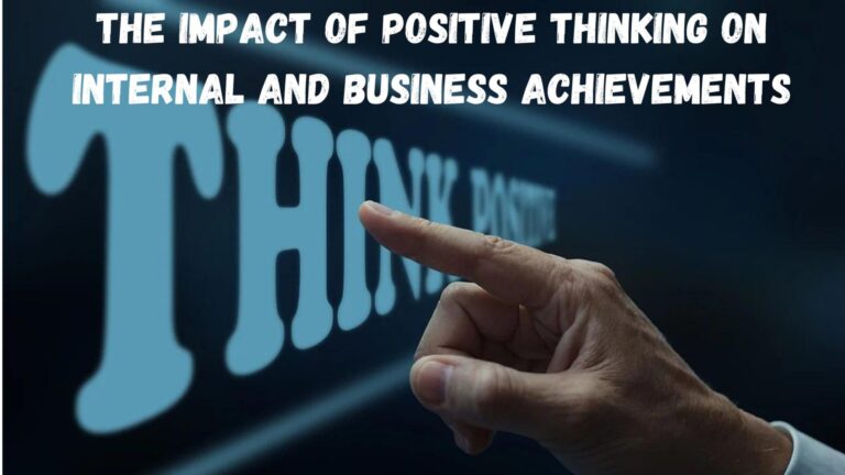 The Impact of Positive Thinking on Internal and Business Achievements