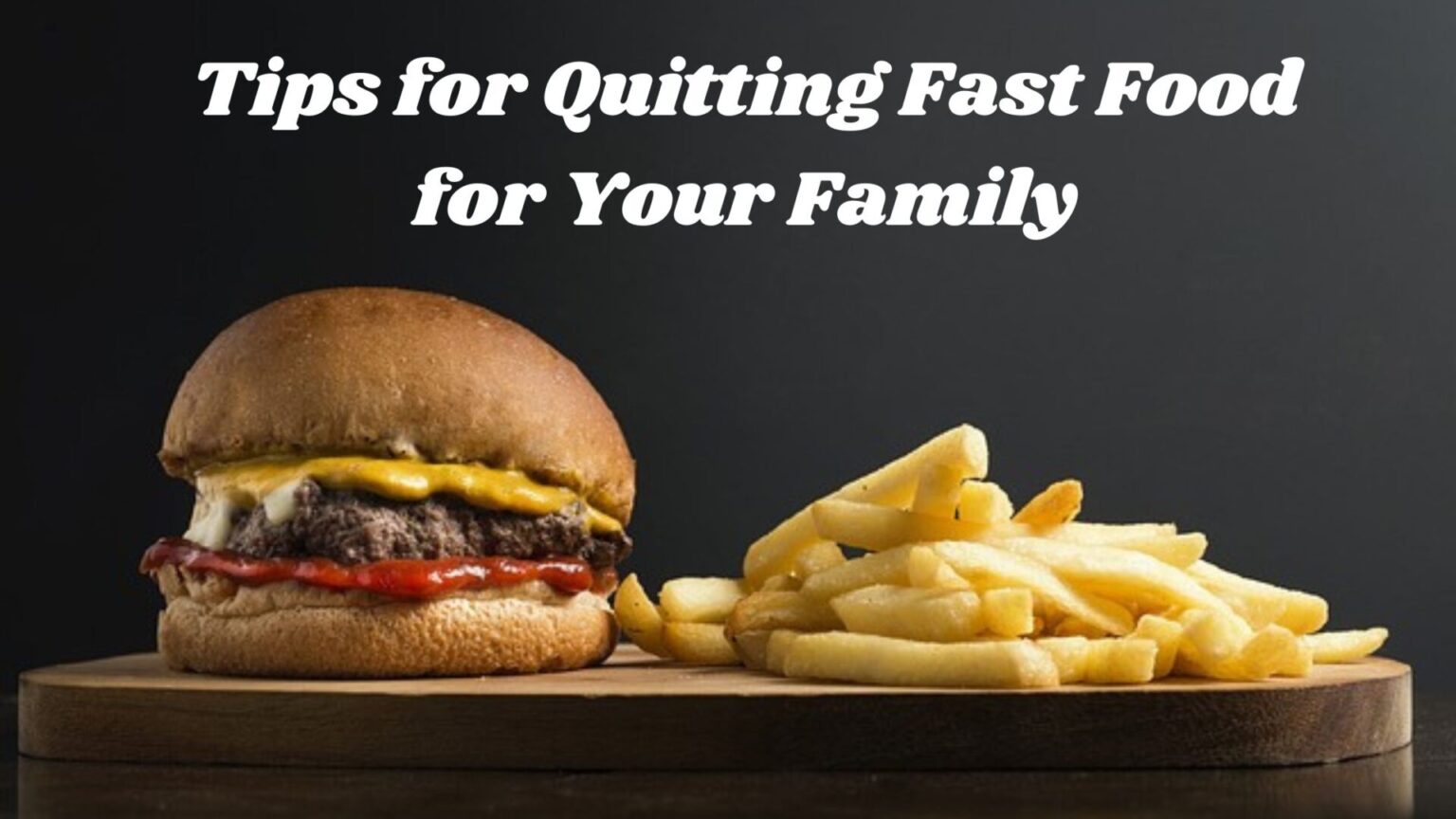 Tips for Quitting Fast Food for Your Family