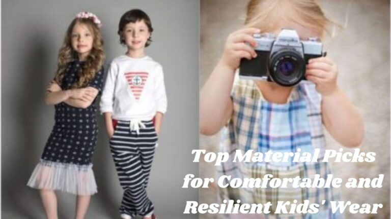 Top Material Picks for Comfortable and Resilient Kids’ Wear