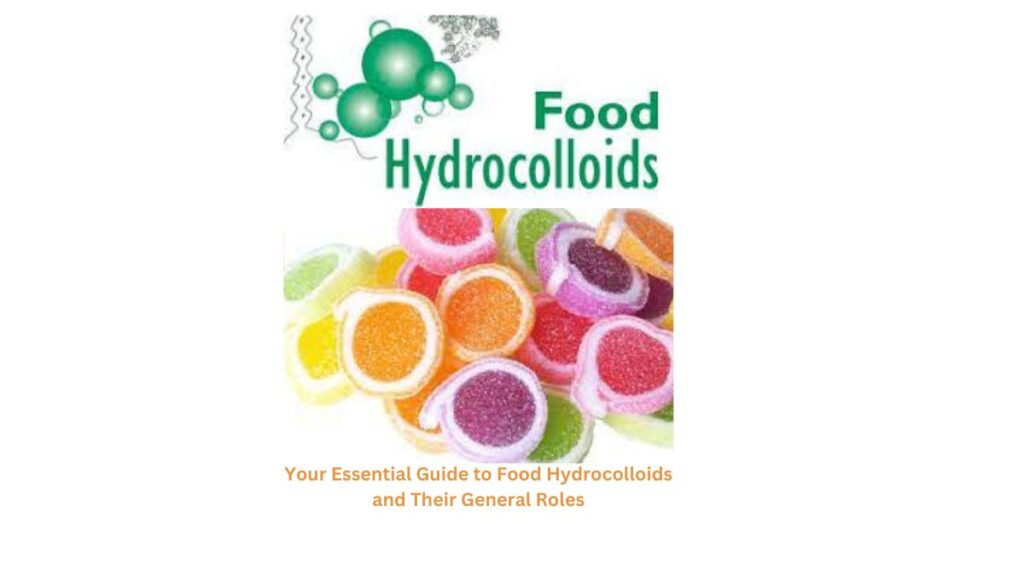 "Navigating the Additive Spectrum: Your Essential Guide to Food Hydrocolloids and Their General Roles"